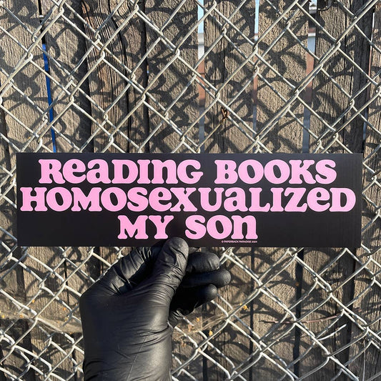 Reading Books Homosexualized My Son Bumper Sticker