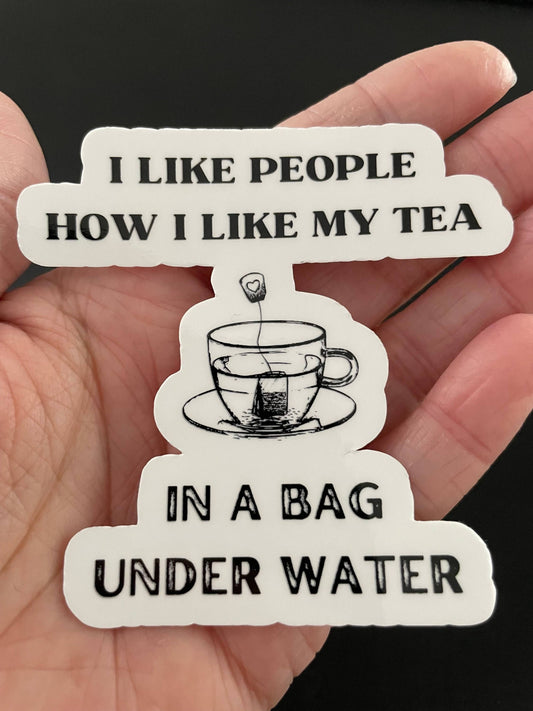 I Like People How I Like My Tea Sticker