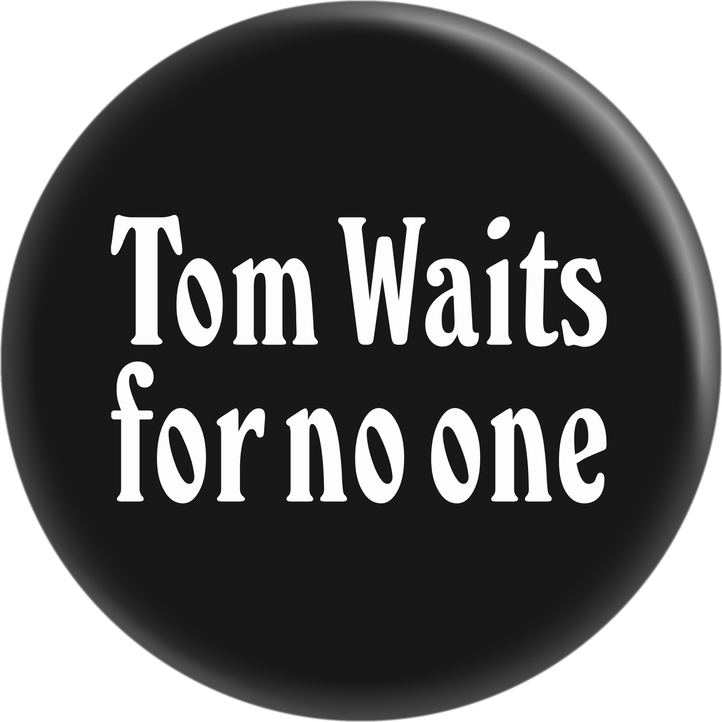 Button - 1 Inch - "Tom Waits For No One"
