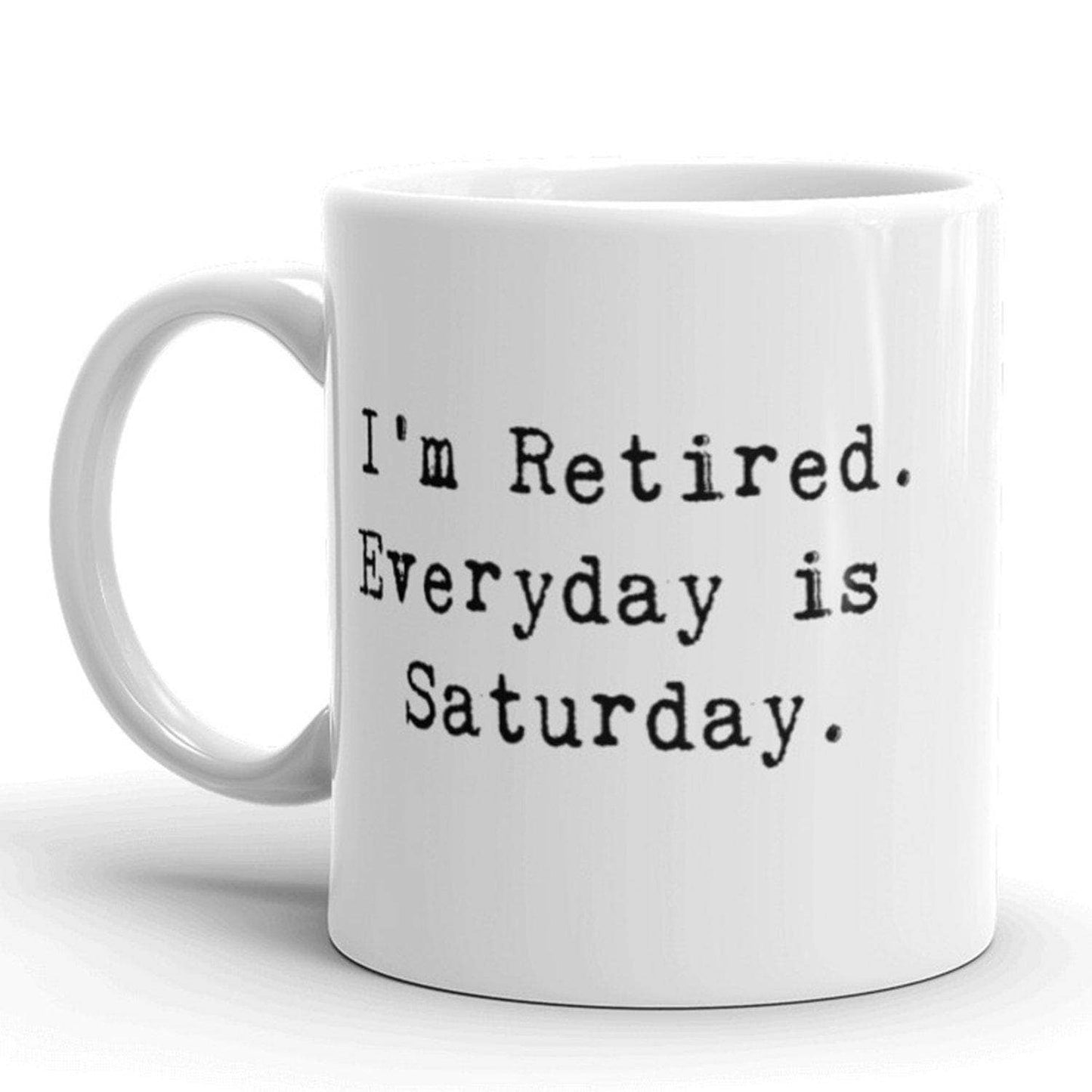 I'm Retired Everyday Is Saturday Coffee Mug