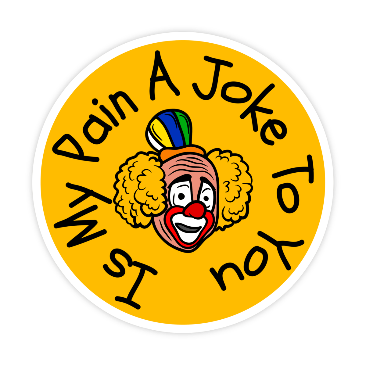 Is My Pain A Joke To You Clown Sticker