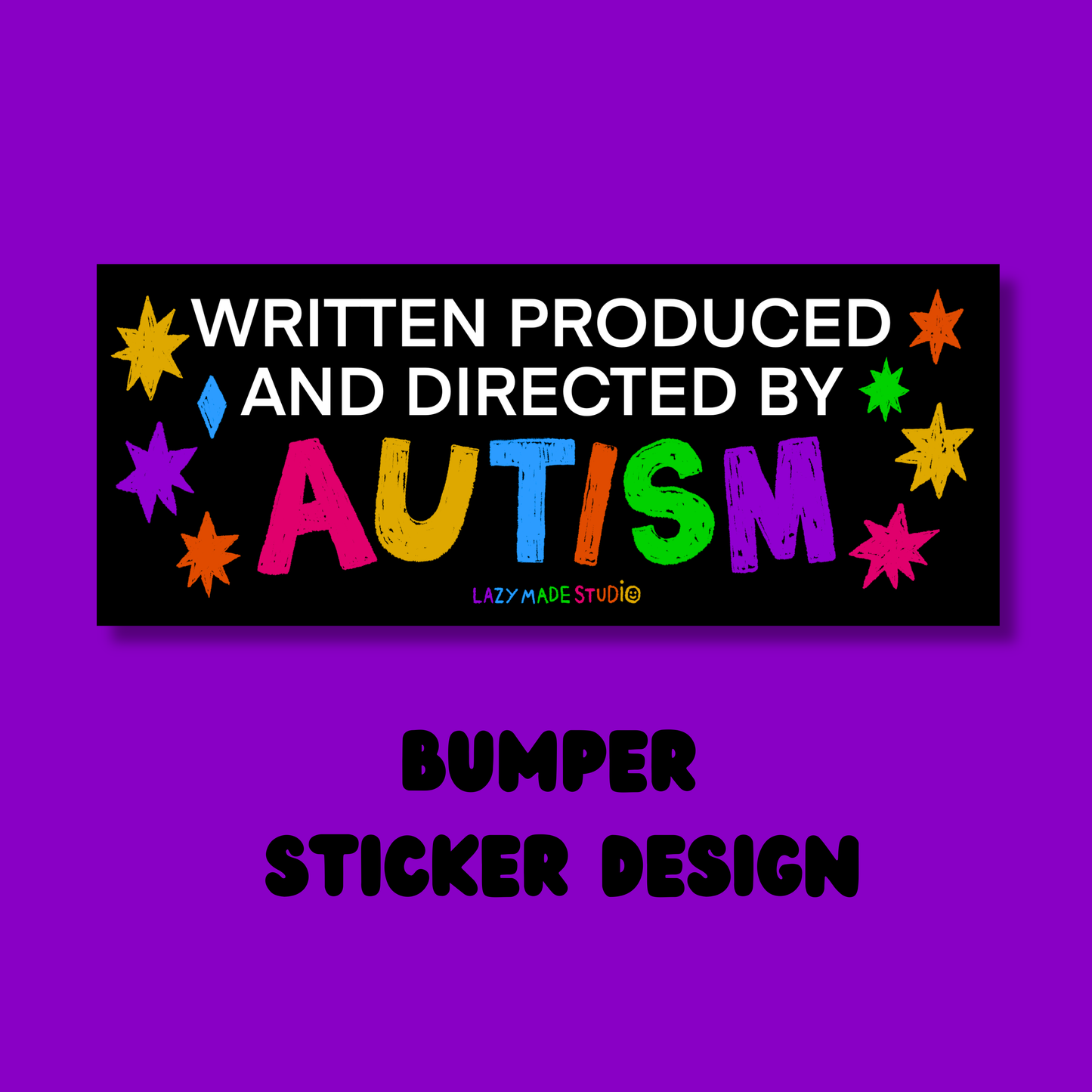 Written Produced And Directed By Autism Bumper Sticker