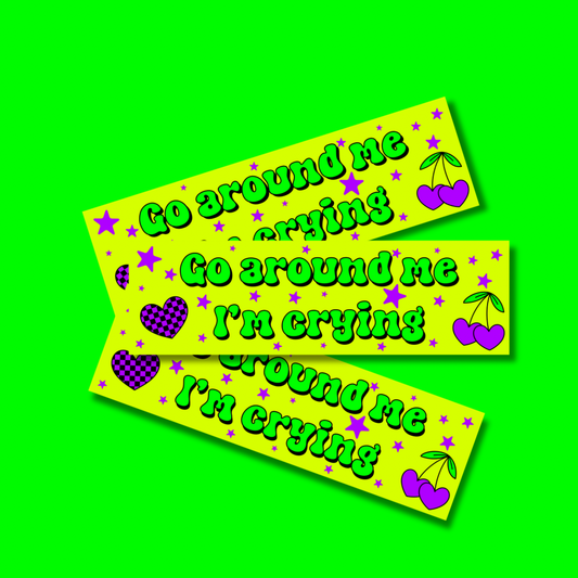 Go around me I'm crying bumper sticker