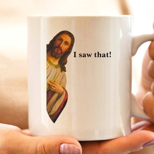 Jesus I Saw That 11oz Coffee Mug