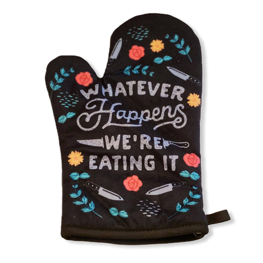 Whatever Happens We're Eating It Oven Mitt