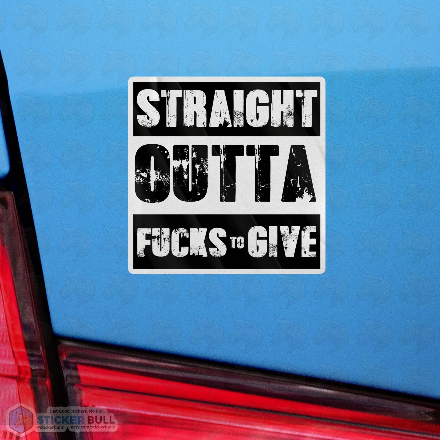 Straight Outta Fucks To Give Sticker