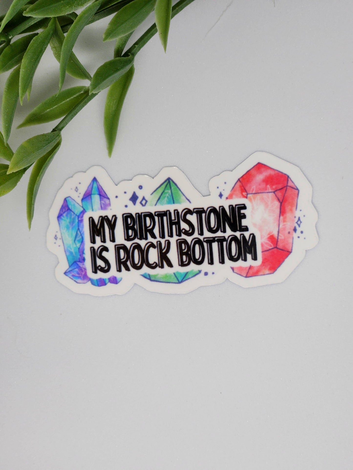 My birth stone is rock bottom sticker