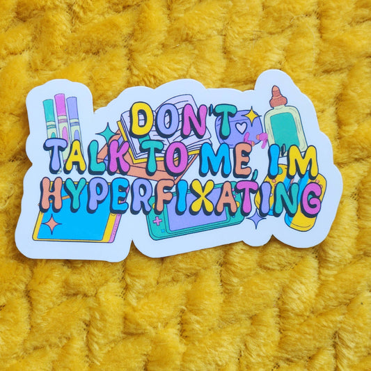 Don't talk to me I'm hyper fixating waterproof sticker