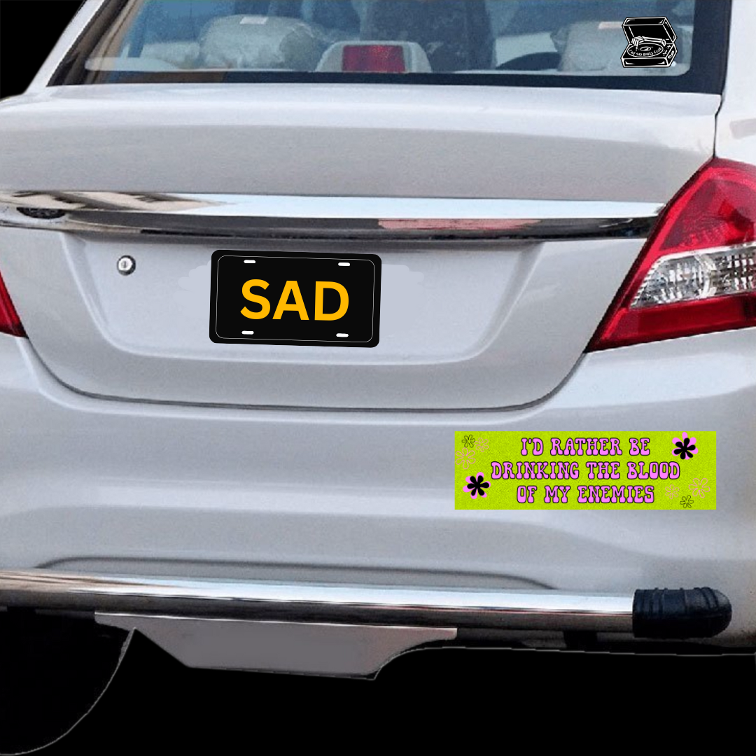 I'd rather be drinking the blood of my enemies bumper sticker