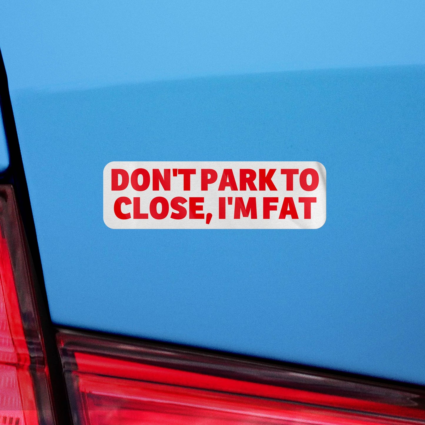 Don't Park To Close I'm Fat Sticker