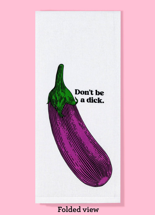 Don't Be A Dick dishtowel