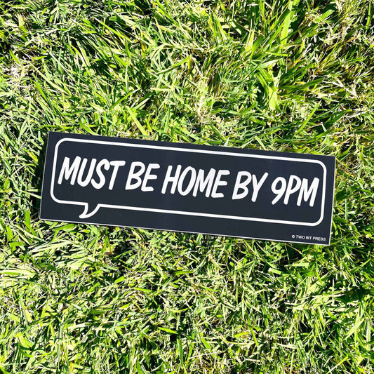 Must Be Home By 9PM Bumper Sticker