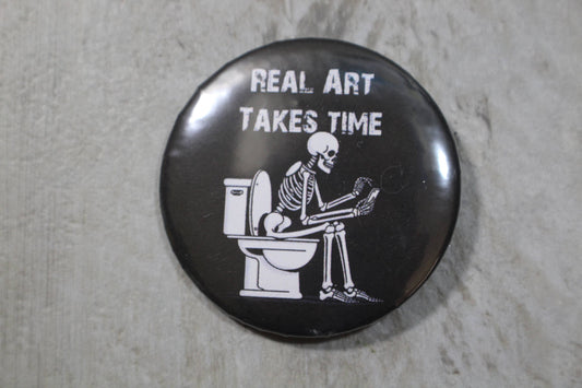 Real Art Takes Time //metal backed button 2.25in