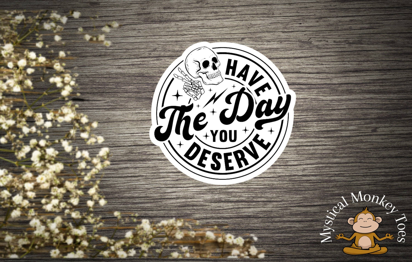 Have The Day You Deserve Vinyl Sticker