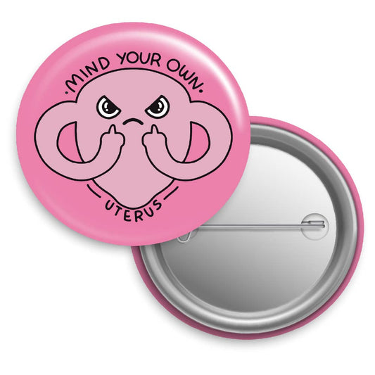 Mind Your Own Uterus Button Pin