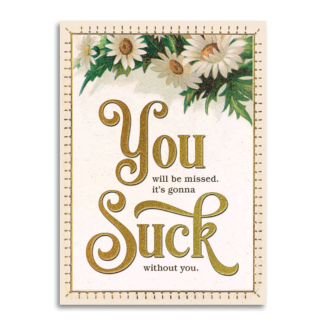 Miss You, Gonna Suck Without You Greeting Card