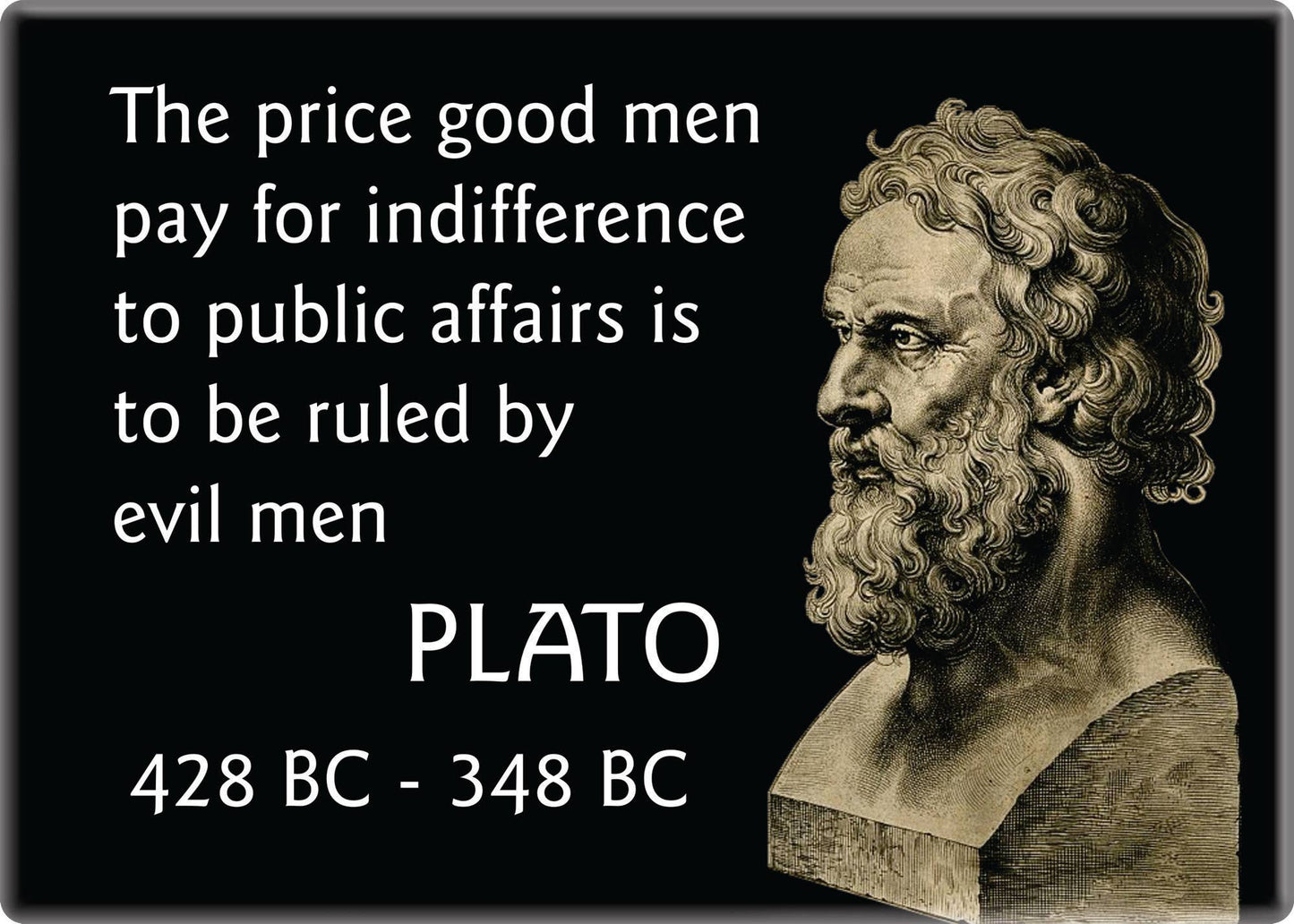 Magnet - Plato - "The Price Good Men Pay For Indifference…"