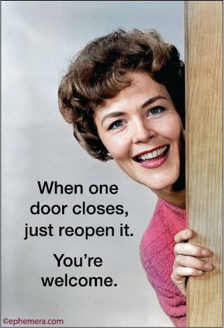 MAGNET: When one door closes, just reopen it.