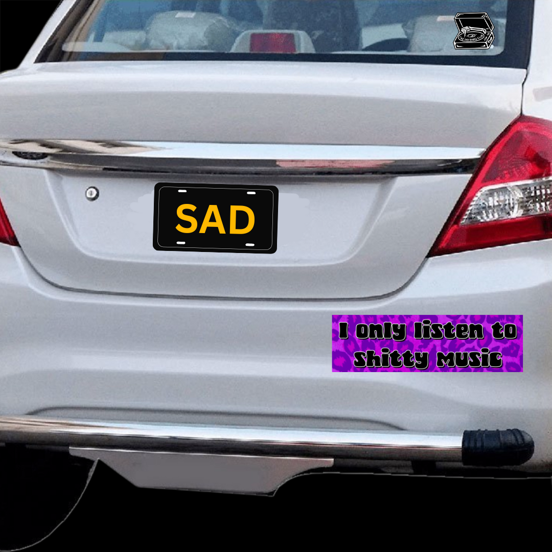 I only listen to shitty music bumper sticker