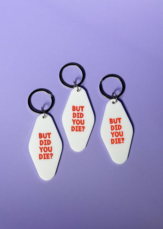 But Did You Die? Keychain