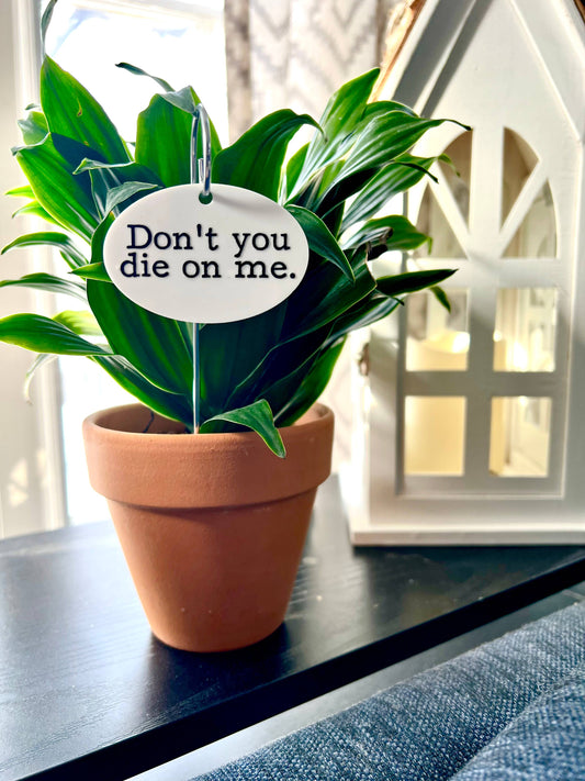 Don't You Die On Me Flower Pot Plant Stake