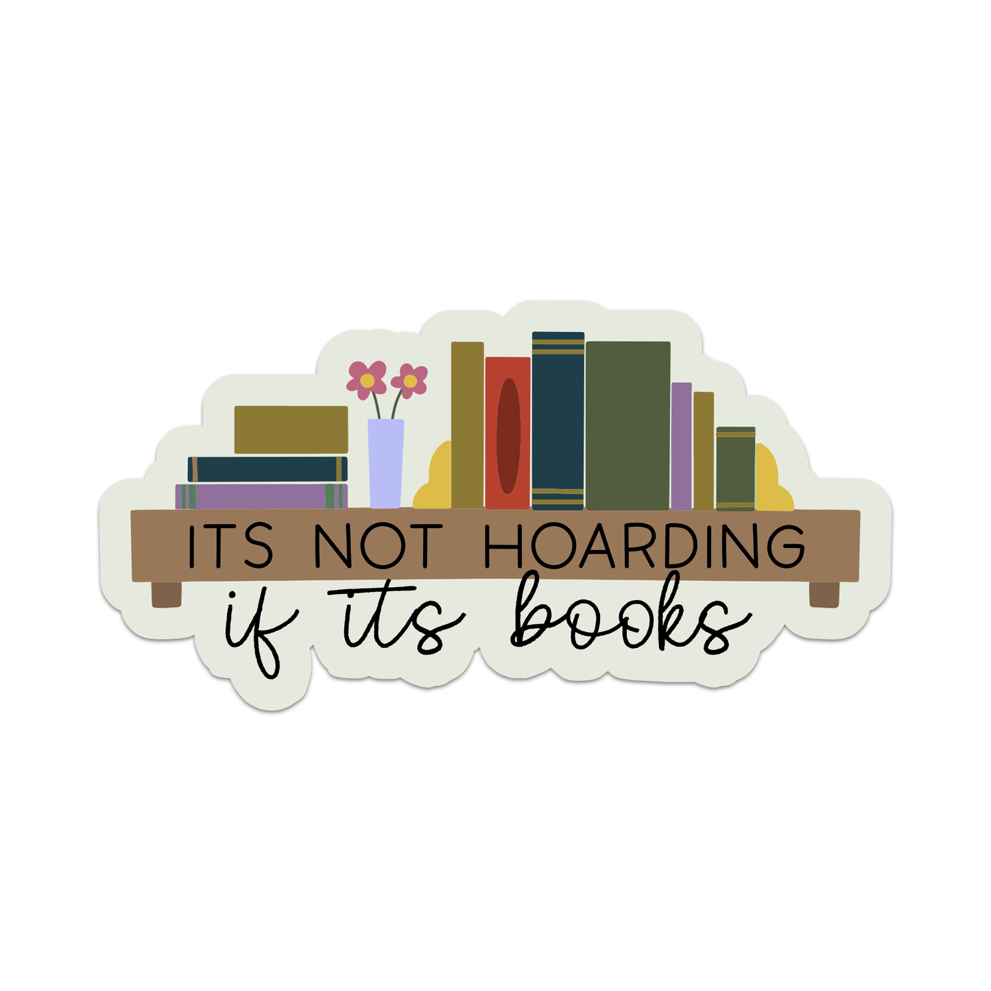 It's Not Hoarding If It's Books Sticker