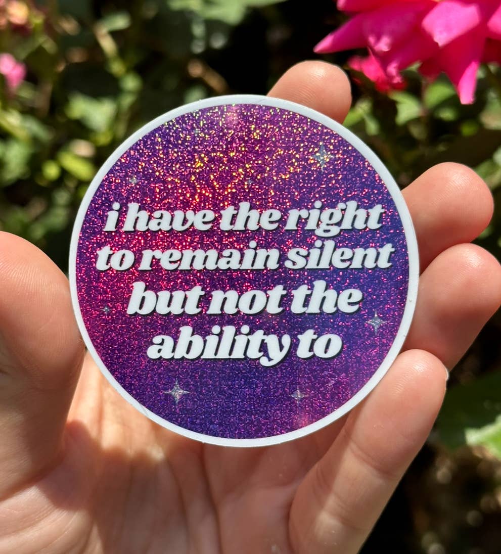 I Have The Right To Remain Silent Glittery Sticker