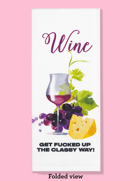 Wine - Get Fucked up the Classy Way Dishtowel