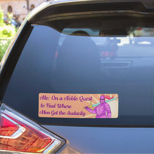 On A Noble Quest To Find Where Men Get The Audacity