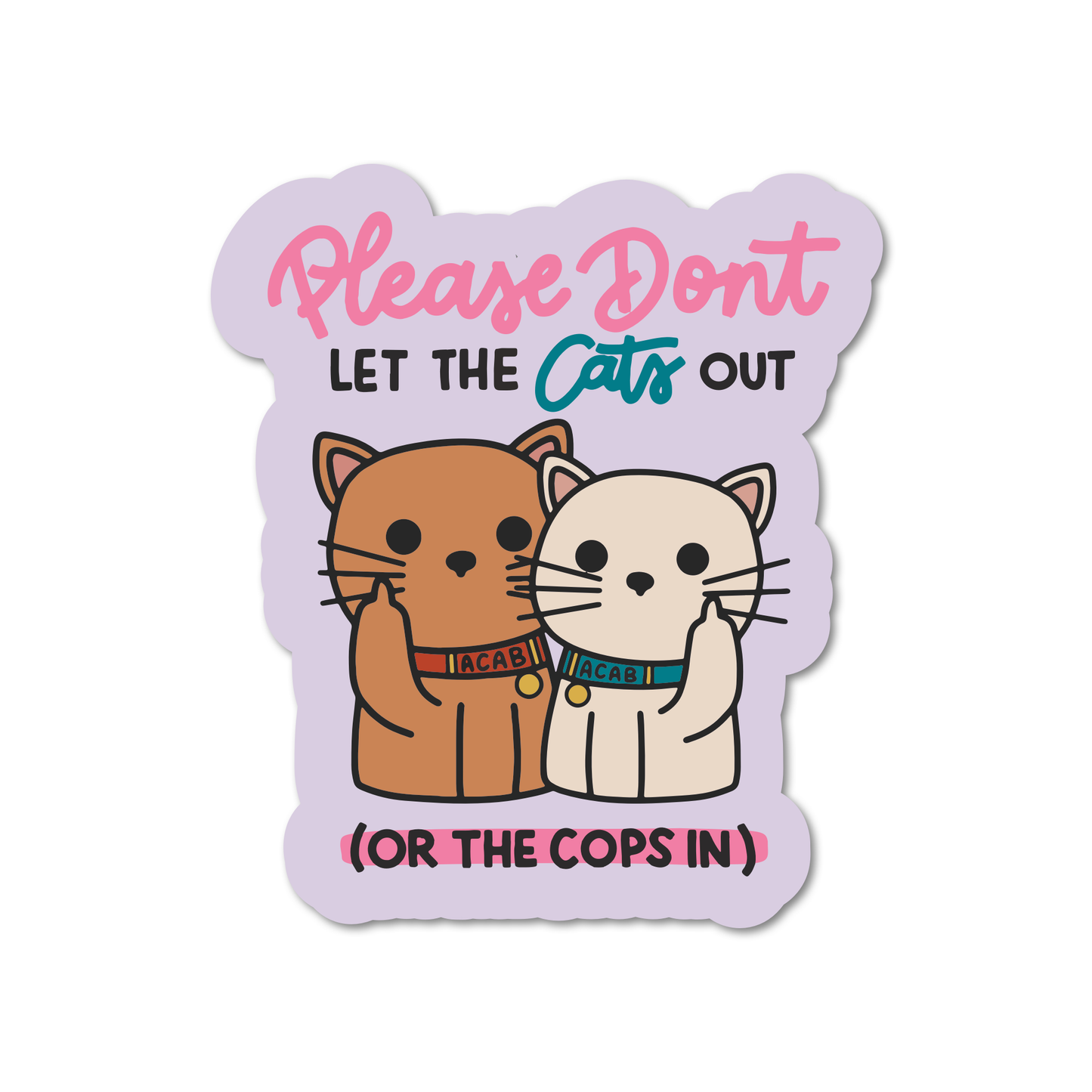 Don't Let The Cats Out or The Cops In Sticker