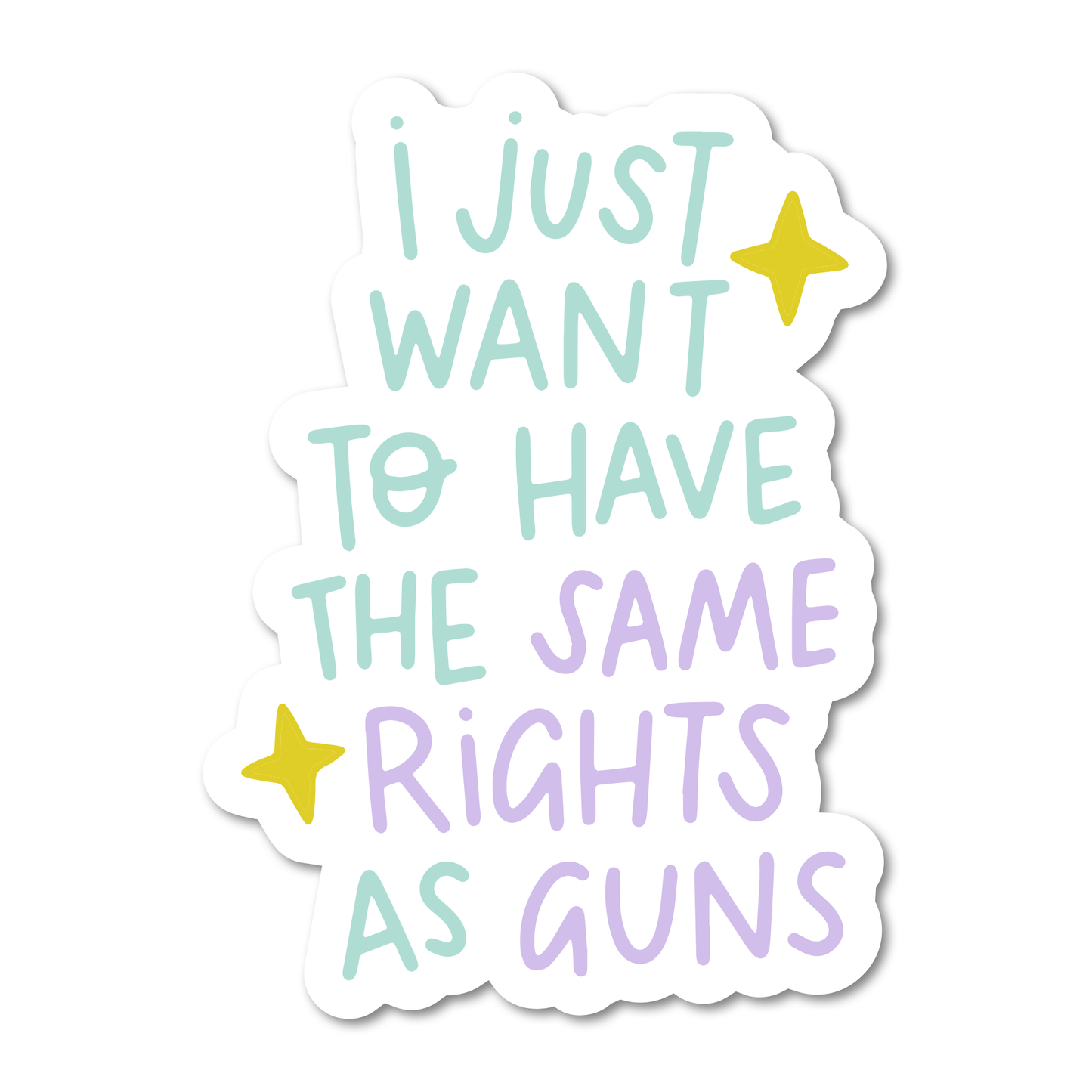 I Just Want To Have The Same Rights As Guns Sticker