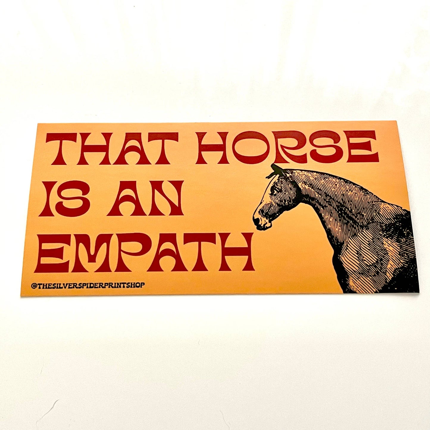 The Silver Spider - That Horse is an Empath funny wildlife Bumper Sticker