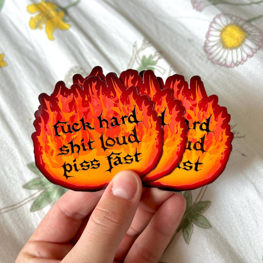 "Fuck Hard, Shit Loud, Piss Fast" Fire Sticker