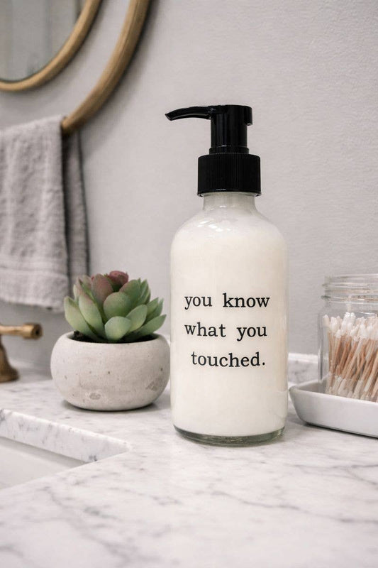 You Know What You Touched Glass Soap Dispenser