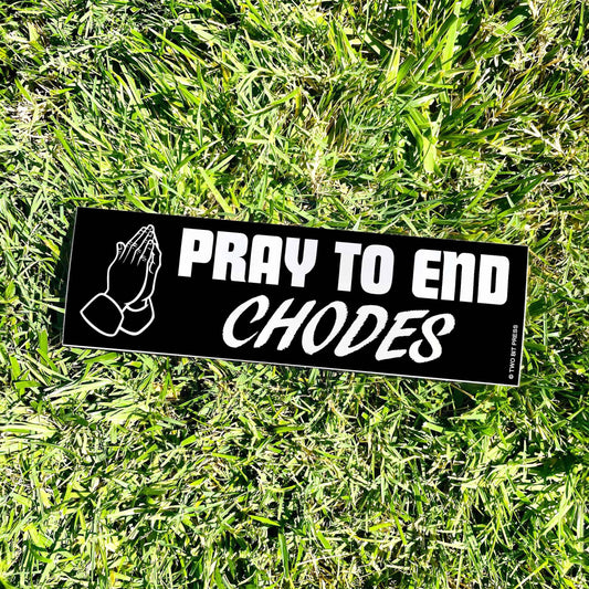 Pray to end CHODES Bumper Sticker