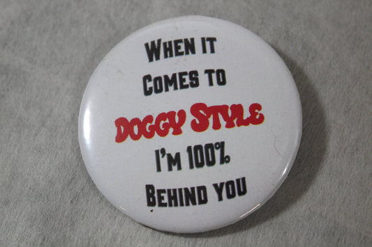 When it comes to doggy style funny 2.25 inch button