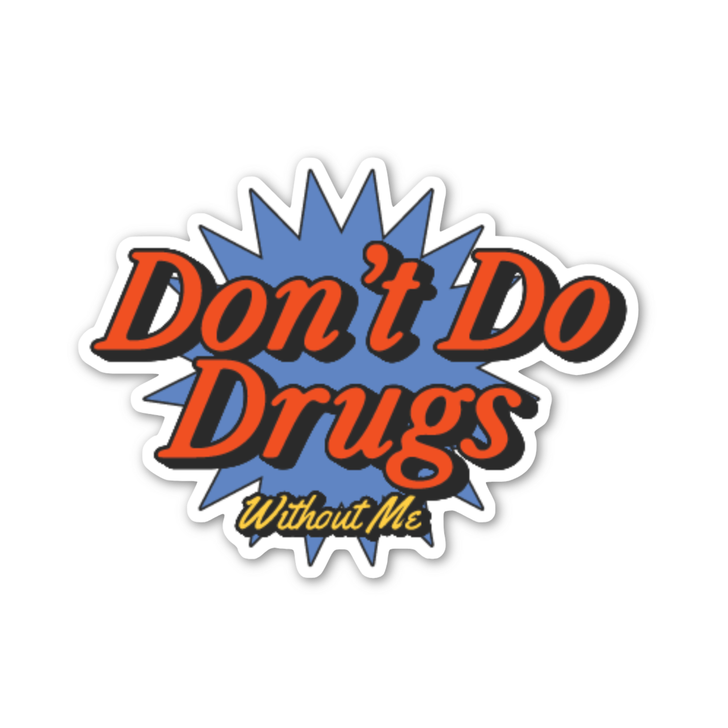 Don't Do Drugs! Without Me Sticker