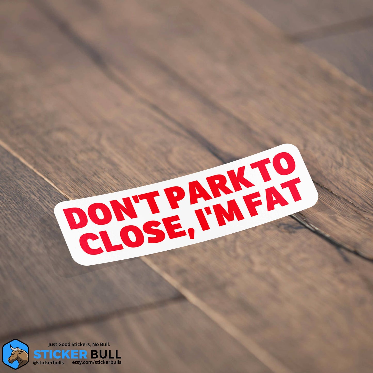 Don't Park To Close I'm Fat Sticker