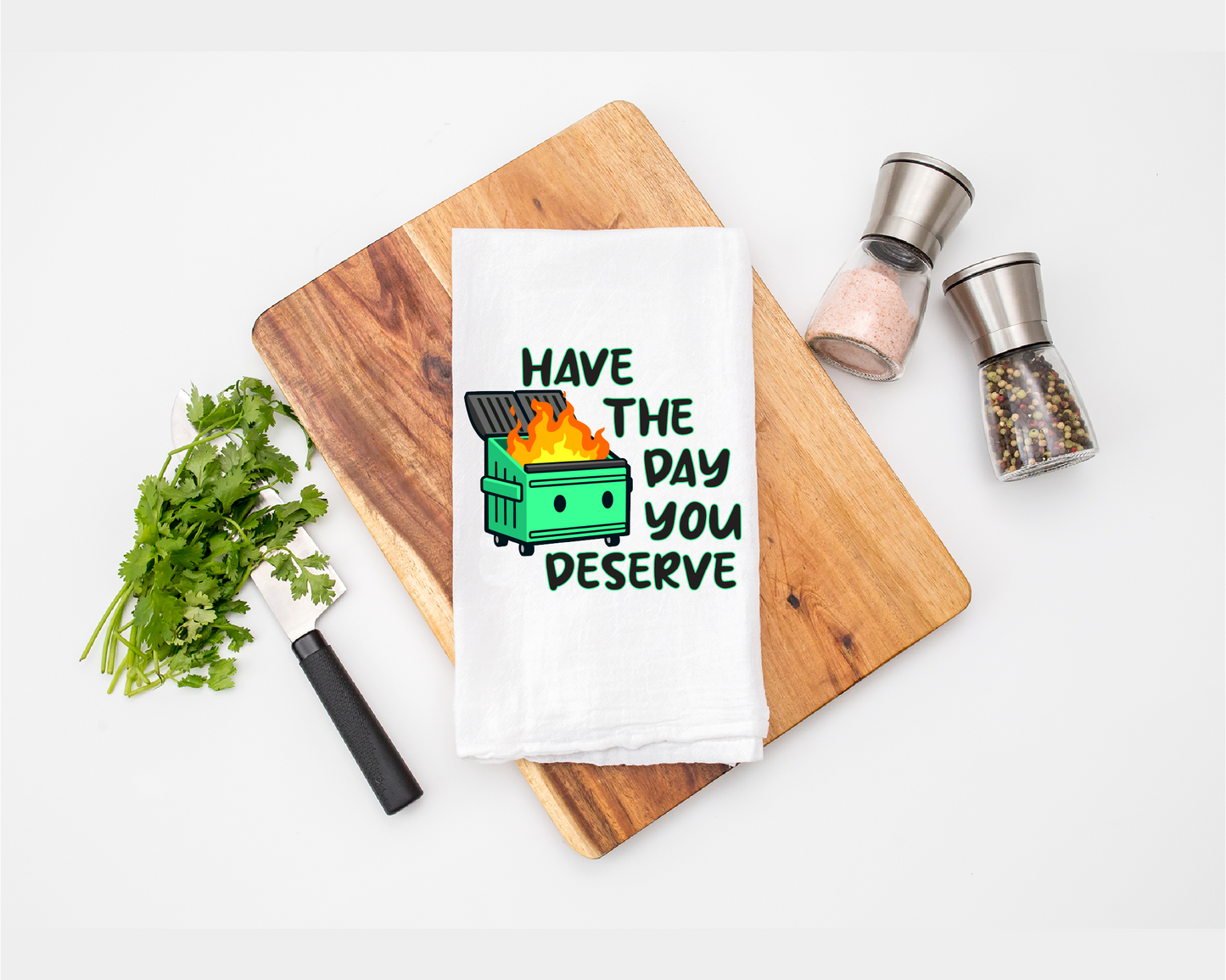 Have The Day You Deserve - Tea Towel