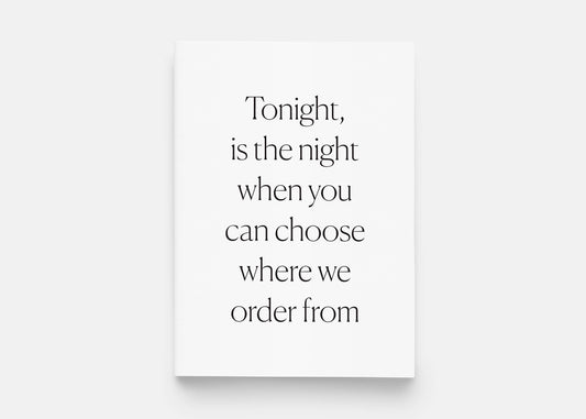 Tonight Is The Night When You Can Choose Where We Order From - Greeting Card