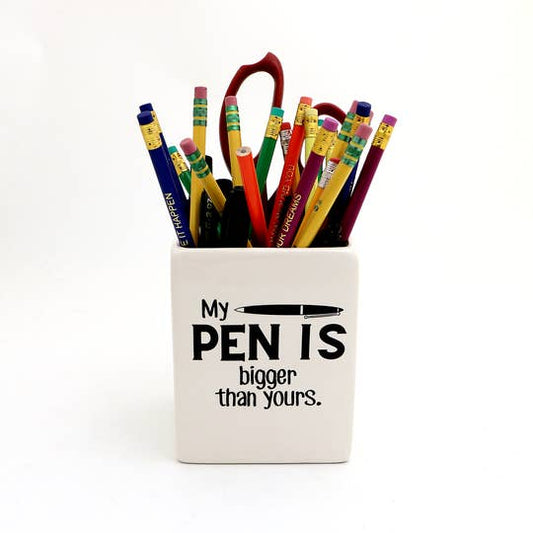 My Pen Is Bigger - Pencil Cup