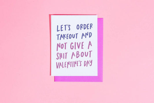 Lets Order takeout & not give a shit About Valentine's Day - Greeting Card