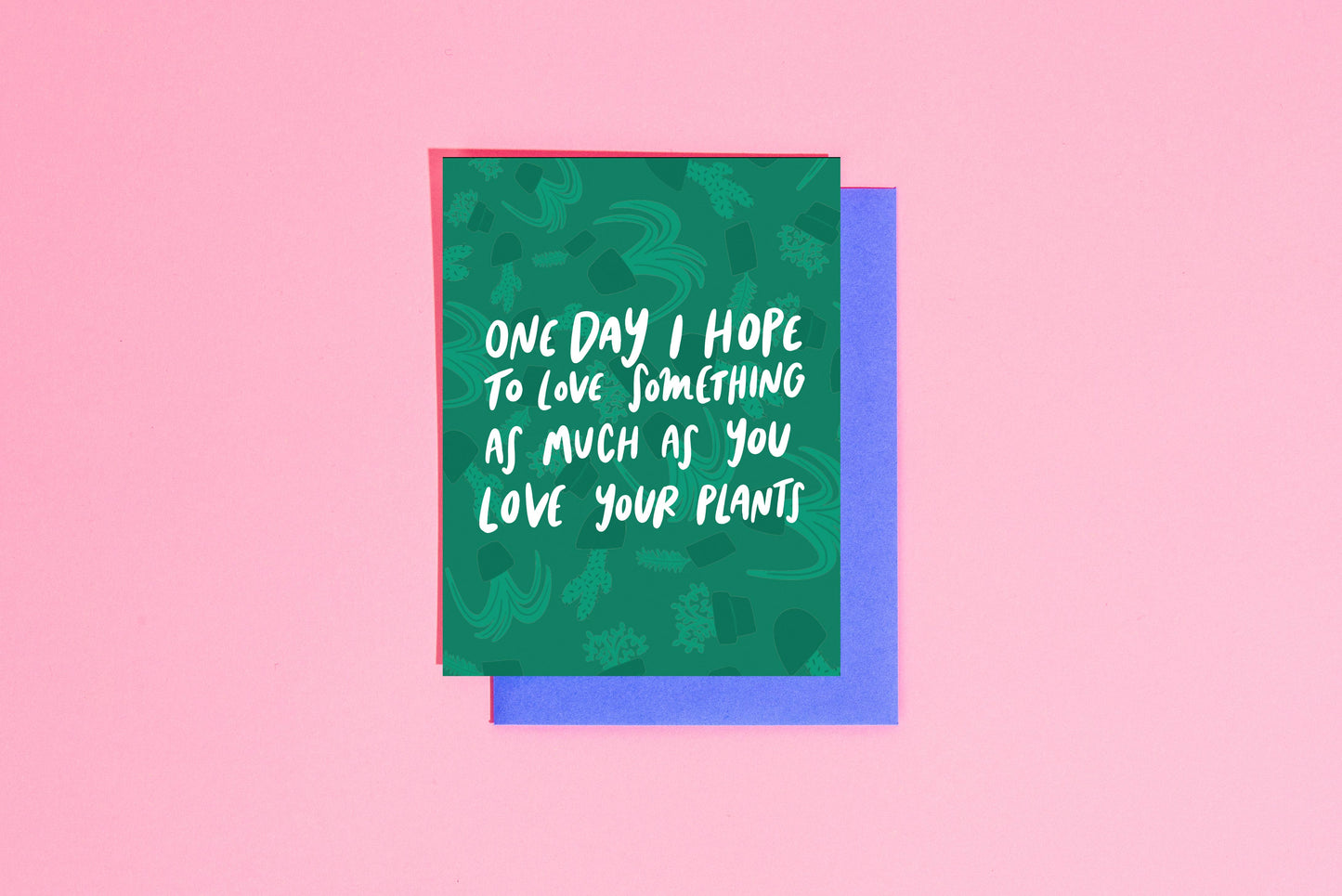 One Day I Hope To Love Something As Much As You Love Your Plants Greeting Card