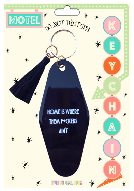 Home is Where Them F*ckers Ain't Keychain