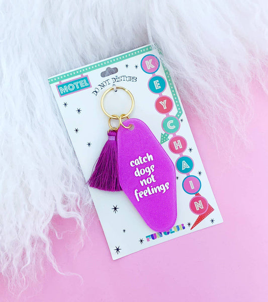 Catch Dogs, Not Feelings Keychain