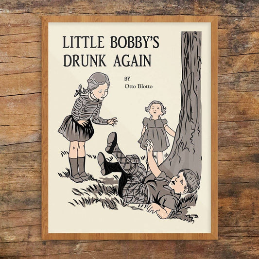 Oops Little Bobby's Drunk Again Print