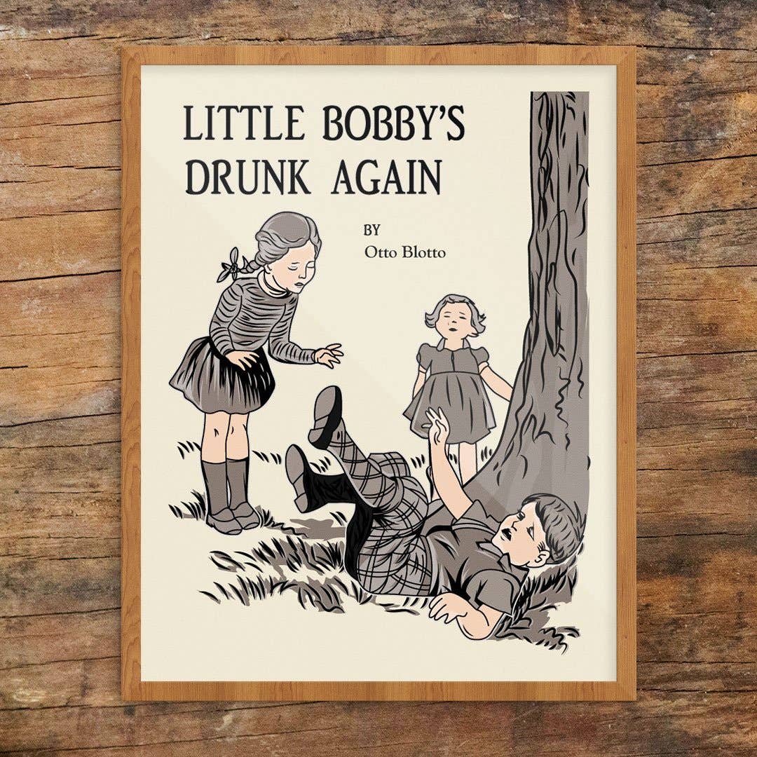 Oops Little Bobby's Drunk Again Print