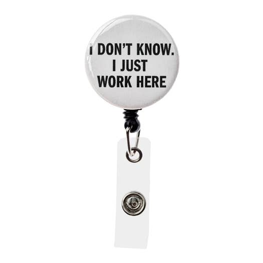 I Don't Know I Just Work Here - Badge Reel