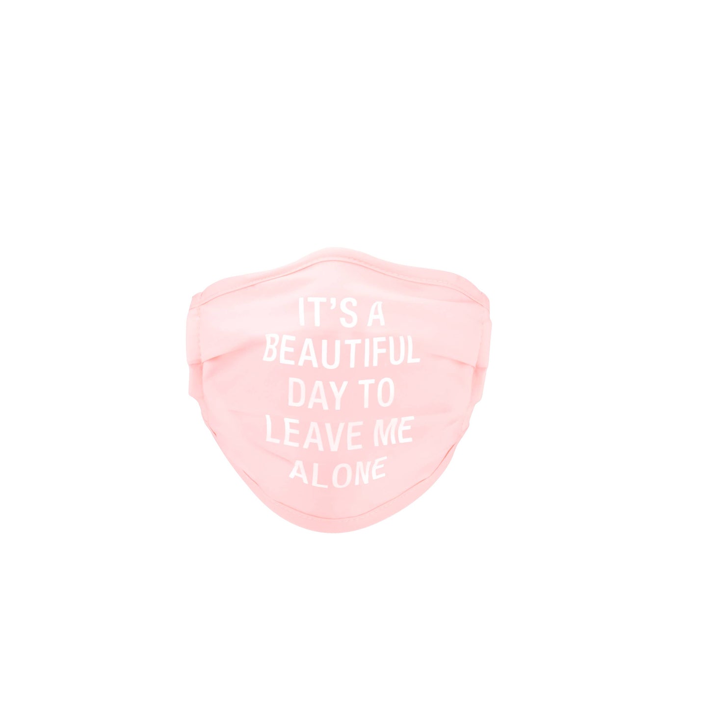 Its A Beautiful Day To Leave Me Alone - Face Mask