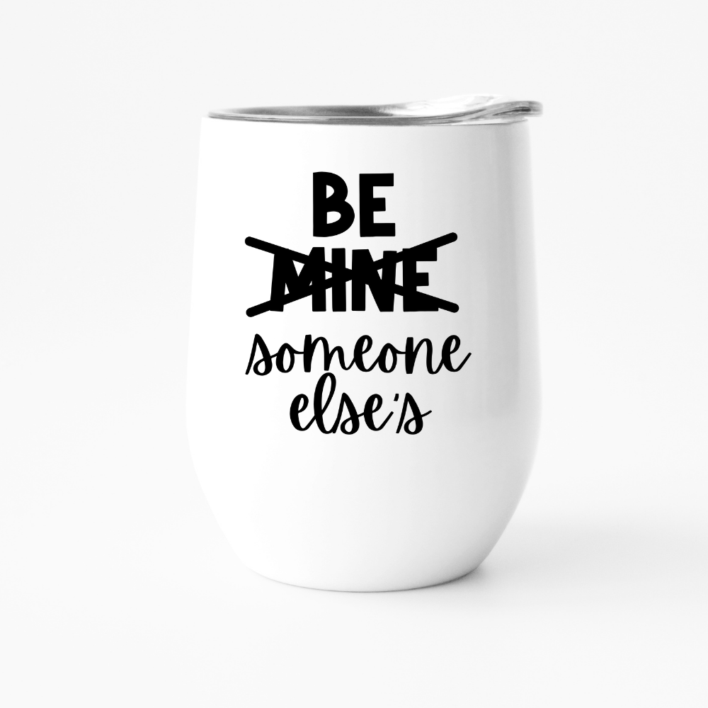 Be Someone Else's Wine Tumbler